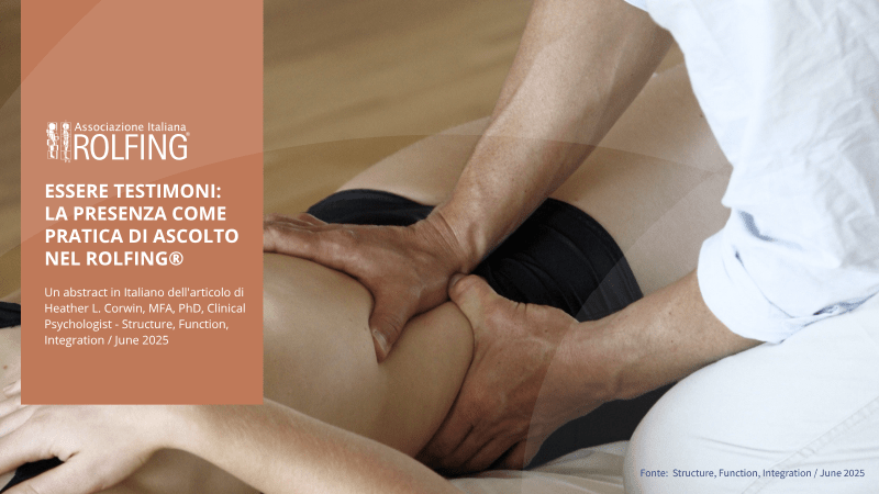 Essere testimoni: la presenza come pratica di ascolto nel Rolfing® Essere testimoni: la presenza come pratica di ascolto nel Rolfing®